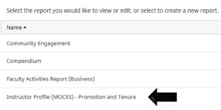 Select the report you would like to view or edit, or select to create a new report Name Community Engagement Compendium Faculty Activities Reports (Business) Instructor Profile (MOCES) – Promotion and Tenure