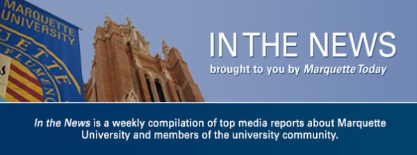 Marquette University In the News is a weekly compilation of top media reports about Marquette University and members of the university community.